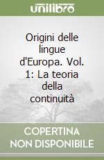 Origini delle lingue d'Europa. Vol. 1: La teoria della continuità libro