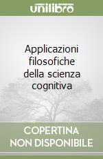 Applicazioni filosofiche della scienza cognitiva libro