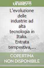 L'evoluzione delle industrie ad alta tecnologia in Italia. Entrata tempestiva, declino e opportunità di recupero libro