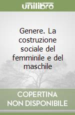 Genere. La costruzione sociale del femminile e del maschile