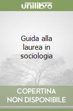 Guida alla laurea in sociologia libro