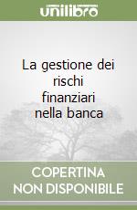 La gestione dei rischi finanziari nella banca