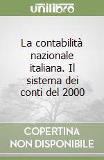 La contabilità nazionale italiana. Il sistema dei conti del 2000 libro