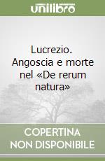 Lucrezio. Angoscia e morte nel «De rerum natura» libro