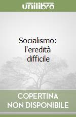 Socialismo: l'eredità difficile libro