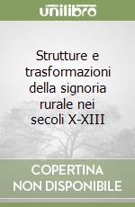 Strutture e trasformazioni della signoria rurale nei secoli X-XIII