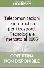 Telecomunicazioni e informatica per i trasporti. Tecnologia e mercato al 2005