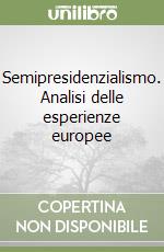 Semipresidenzialismo. Analisi delle esperienze europee libro