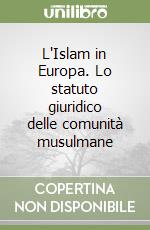 L'Islam in Europa. Lo statuto giuridico delle comunità musulmane libro