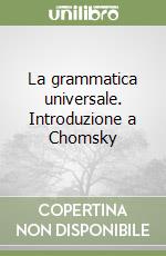 La grammatica universale. Introduzione a Chomsky libro