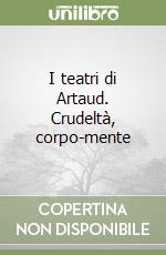 I teatri di Artaud. Crudeltà, corpo-mente libro