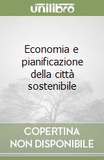 Economia e pianificazione della città sostenibile libro