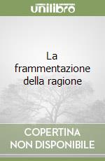 La frammentazione della ragione