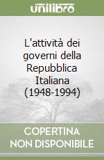 L'attività dei governi della Repubblica Italiana (1948-1994) libro