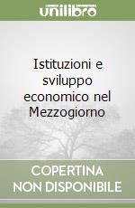 Istituzioni e sviluppo economico nel Mezzogiorno libro