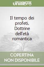 Il tempo dei profeti. Dottrine dell'età romantica