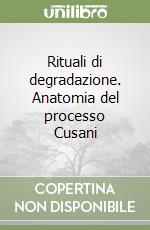 Rituali di degradazione. Anatomia del processo Cusani libro