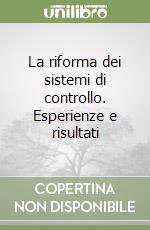 La riforma dei sistemi di controllo. Esperienze e risultati libro