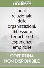 L'analisi relazionale delle organizzazioni. Riflessioni teoriche ed esperienze empiriche libro