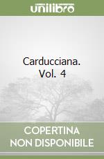 Carducciana. Vol. 4 libro