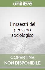 I maestri del pensiero sociologico libro