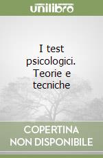 I test psicologici. Teorie e tecniche