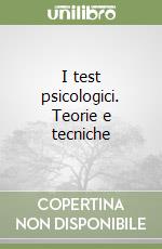 I test psicologici. Teorie e tecniche libro