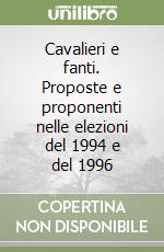 Cavalieri e fanti. Proposte e proponenti nelle elezioni del 1994 e del 1996 libro