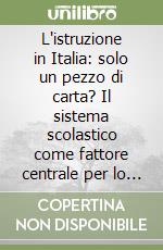 L'istruzione in Italia: solo un pezzo di carta? Il sistema scolastico come fattore centrale per lo sviluppo: alcune concrete proposte di intervento libro