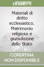 Materiali di diritto ecclesiastico. Matrimonio religioso e giurisdizione dello Stato libro