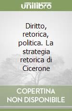 Diritto, retorica, politica. La strategia retorica di Cicerone libro usato