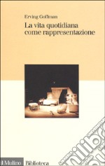 La vita quotidiana come rappresentazione libro