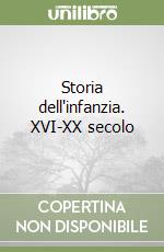 Storia dell'infanzia. XVI-XX secolo