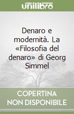 Denaro e modernità. La «Filosofia del denaro» di Georg Simmel libro