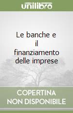 Le banche e il finanziamento delle imprese libro