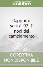 Rapporto sanità '97. I nodi del cambiamento libro