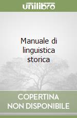 Manuale di linguistica storica libro