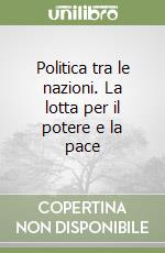 Politica tra le nazioni. La lotta per il potere e la pace