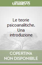 Le teorie psicoanalitiche. Una introduzione libro