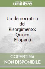 Un democratico del Risorgimento: Quirico Filopanti libro