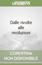 Dalle rivolte alle rivoluzioni libro