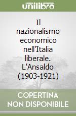 Il nazionalismo economico nell'Italia liberale. L'Ansaldo (1903-1921) libro