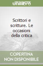 Scrittori e scritture. Le occasioni della critica