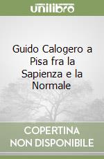 Guido Calogero a Pisa fra la Sapienza e la Normale libro