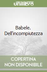 Babele. Dell'incompiutezza