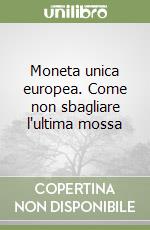 Moneta unica europea. Come non sbagliare l'ultima mossa