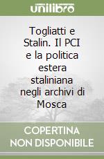 Togliatti e Stalin. Il PCI e la politica estera staliniana negli archivi di Mosca libro
