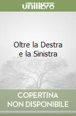 Oltre la Destra e la Sinistra libro