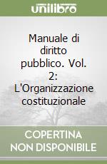 Manuale di diritto pubblico. Vol. 2: L'Organizzazione costituzionale libro