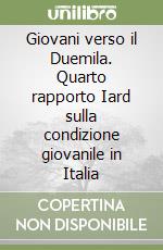 Giovani verso il Duemila. Quarto rapporto Iard sulla condizione giovanile in Italia libro